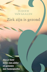 Ziek zijn is gezond - Judith van Gaalen (ISBN 9789082337662)
