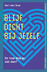 Blijf dicht bij jezelf - Bert den Boer (ISBN 9789056158897)
