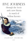 Five Journeys through the Arctic and a new Russia in search of Willem Barents (e-Book) - Jaapjan Zeeberg (ISBN 9789464629415)