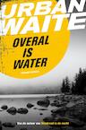 Overal is water (e-Book) - Urban Waite (ISBN 9789044971019)