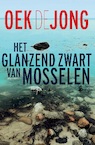Het glanzend zwart van mosselen - Oek de Jong (ISBN 9789025465957)