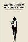 AutoHotkey to get the job done (e-Book) - Gerard Sollie (ISBN 9789463980999)