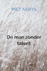 De man zonder talent - Piet Aarts (ISBN 9789464052398)