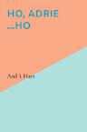Ho, Adrie ...Ho - Aad 't Hart (ISBN 9789464185270)