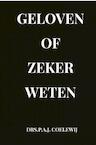 Geloven of zeker Weten - Drs.P.A.J. Coelewij (ISBN 9789464354089)