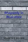 Rhapsody In Blue 2022 - Kenneth D. Bolden (ISBN 9789403651217)