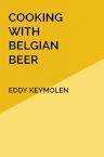 COOKING WITH BELGIAN BEER - Eddy KEYMOLEN (ISBN 9789403670829)