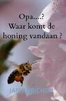 Opa, Waar komt de honing vandaan ? - Jan Adrichem (ISBN 9789464654820)