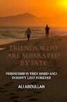 Friends Who Are Separated by Fate - Ali Abdullah (ISBN 9789403675992)
