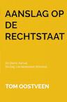 Aanslag op de Rechtstaat (e-Book) - Tom Oostveen (ISBN 9789464808926)