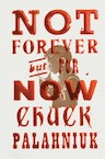 Not Forever, But For Now - Chuck Palahniuk (ISBN 9781668034958)