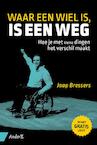 Waar een wiel is, is een weg - Jaap Bressers (ISBN 9789462960015)