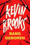 Bang geboren - Kevin Brooks (ISBN 9789463360258)