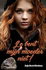 Je bent mijn moeder niet! (e-Book) - Anja Bout-Monteau (ISBN 9789402905687)