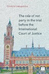 The role of not party in the trial before the International Court of Justice - Dimitris Liakopoulos (ISBN 9789046610152)