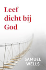 Leeft dicht bij God - Samuel Wells (ISBN 9789051945768)