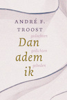 Columns en gedichten uit 40 jaar Elisabeth - André F. Troost (ISBN 9789033802720)