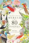 Een reis om de wereld in 80 vogels - Mike Unwin (ISBN 9789024599844)