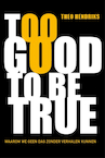 Too good to be true - Theo Hendriks (ISBN 9789400513464)