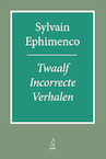 Twaalf Incorrecte Verhalen (e-Book) - Sylvain Ephimenco (ISBN 9789083296111)
