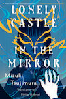 Lonely Castle in the Mirror - Mizuki Tsujimura (ISBN 9781645660743)