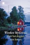 Over het doppen van bonen (e-Book) - Wieslaw Mysliwski (ISBN 9789021439730)