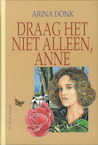 Draag het niet alleen, Anne (e-Book) - Arina Donk (ISBN 9789402902938)
