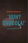 HUH? CHOCOLA! - Reynier Molenaar (ISBN 9789081812191)