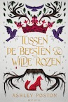 Tussen de beesten en wilde rozen - Ashley Poston (ISBN 9789000375271)