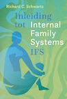 Inleiding tot Internal Family Systems (IFS) - Richard C. Schwartz (ISBN 9789463160872)