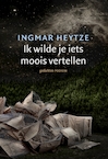 Ik wilde je iets moois vertellen - Ingmar Heytze (ISBN 9789057599323)