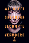 Wie heeft Delphine Lecompte vermoord? - Delphine Lecompte (ISBN 9789072201775)