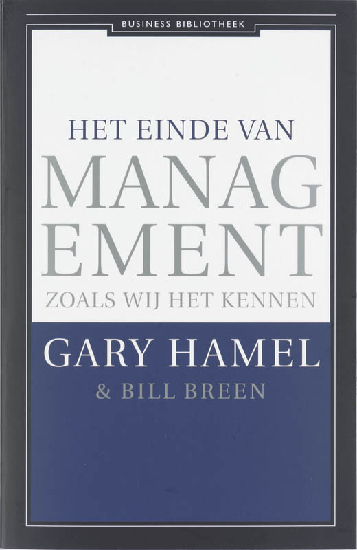 Het einde van management zoals wij het kennen - Gary Hamel, Bill Breen