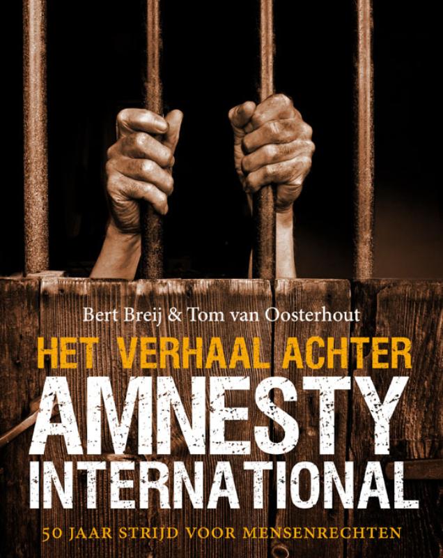 Het verhaal achter Amnesty International - Bert Breij, Tom van Oosterhout
