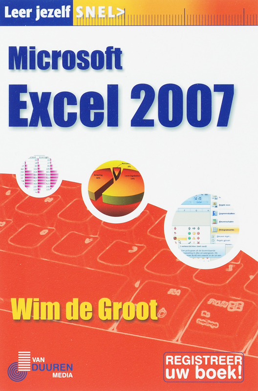 Leer jezelf SNEL.... Microsoft Excel 2007 - Wim de Groot