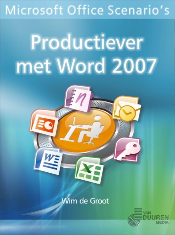 Microsoft Office Scenario's Productiever met Word 2007 - W. de Groot
