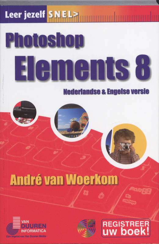 Leer jezelf SNEL... Photoshop Elements 8 - Andre van Woerkom, André van Woerkom