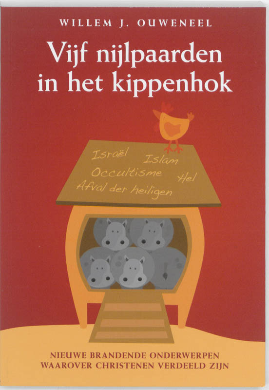 Vijf nijlpaarden in het kippenhok - Willem J. Ouweneel