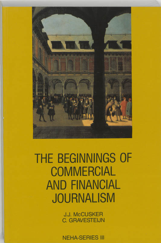 The beginnings of commercial and financial journalism - J.J. MacCusker, C. Gravensteijn