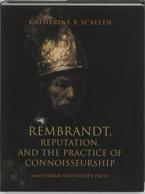 Rembrandt, Reputation, and the Practice of Connoisseurship (e-Book) - Catherine Scallen