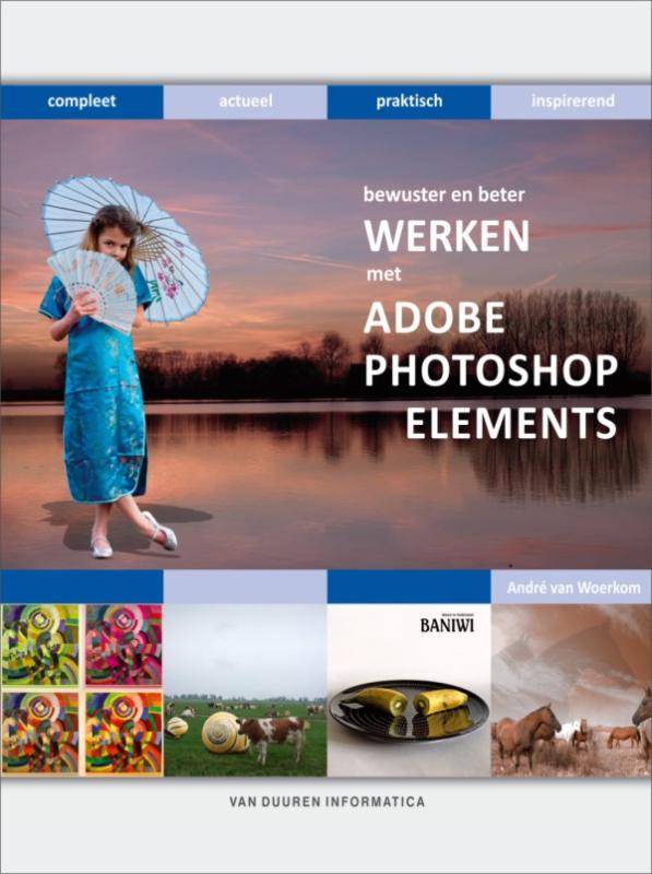 Bewuster en beter werken met Adobe Photoshop Elements - André van Woerkom