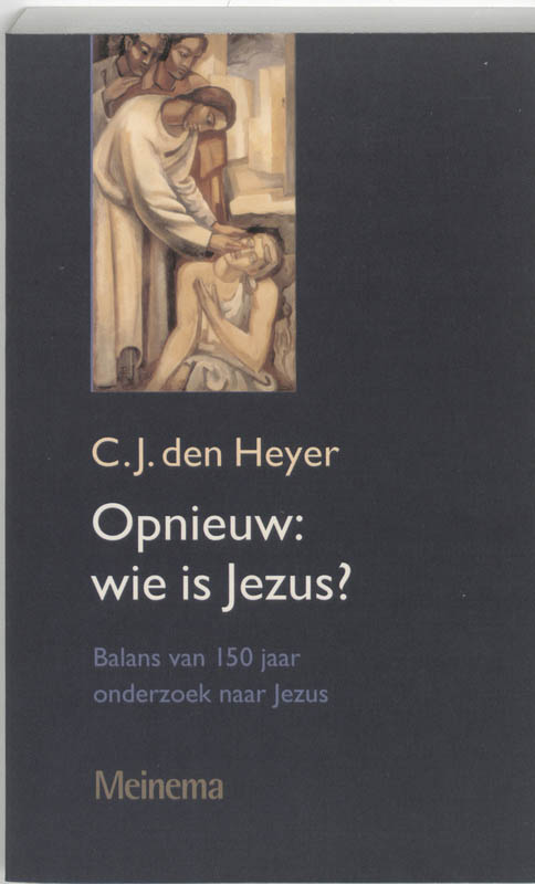 Opnieuw : wie is Jezus ? - C.J. den Heyer, Cees den Heyer