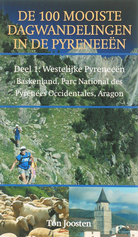 De 100 mooiste wandelingen in de Pyreneeen 1 Westelijke Pyreneeen, Baskenland, Parc National des Pyrenees, Occidentals,Aragon - T. Joosten