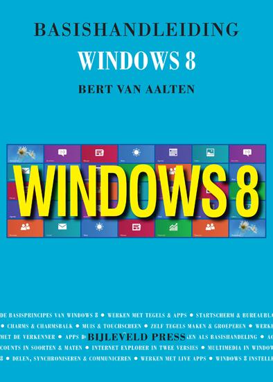 Basishandleiding Windows 8 in een oogopslag - Bert van Aalten