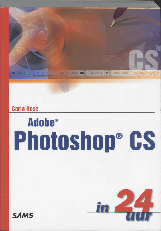 Adobe Photoshop CS in 24 uur - Rose