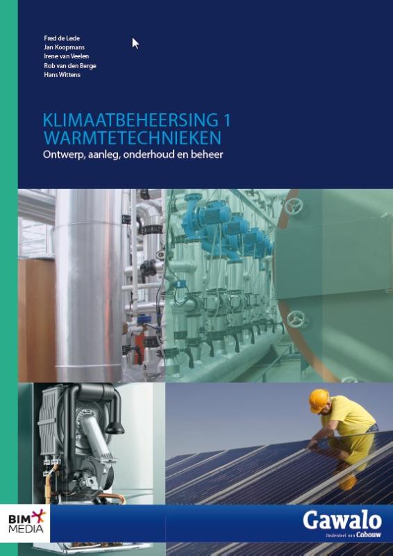 Klimaatbeheersing 1 Warmtetechnieken - Fred de Lede, Jan Koopmans, Irene van Veelen, Rob van den Berge, Hans Wittens