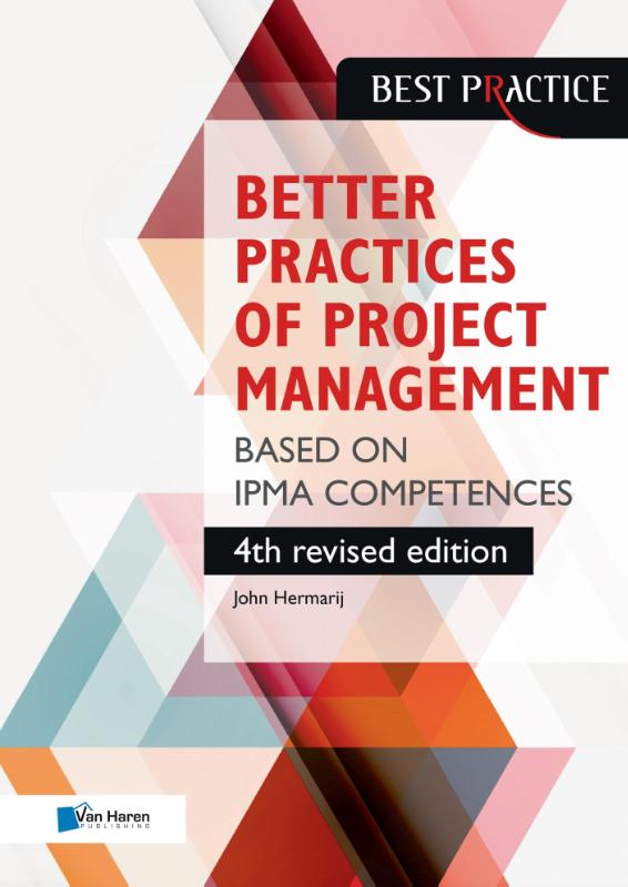 The better practices of project management Based on IPMA competences ? 4th revised edition: based on IPMA competences