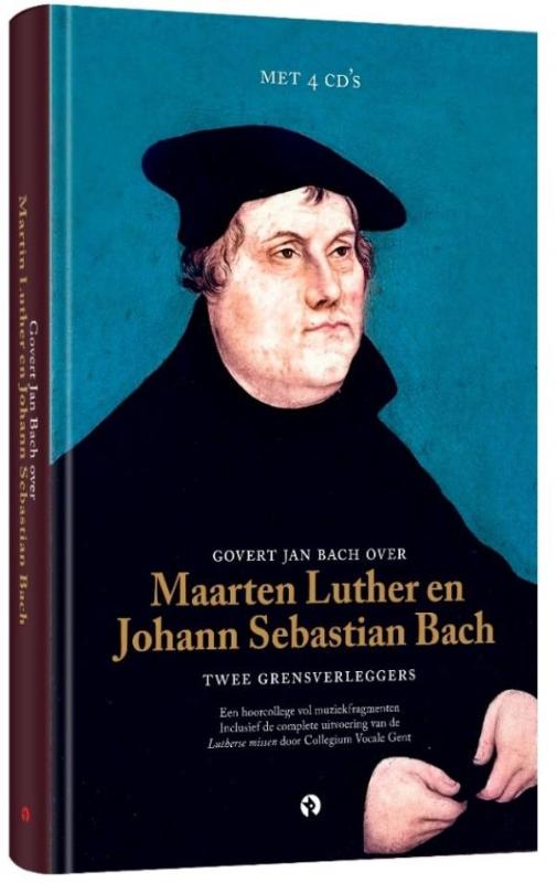 Govert Jan Bach over Maarten Luther en Johann Sebastian Bach Twee grensverleggers: Twee grensverleggers. een hoorcollege vol muziekfragmenten