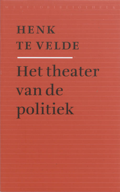 Het theater van de politiek - Hendrik te Velde