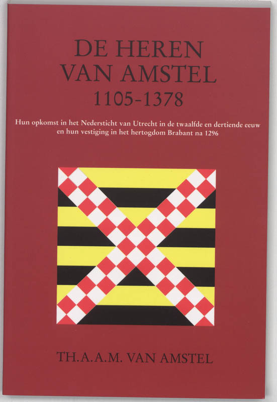 De Heren van Amstel 1105-1378 - Th.A.A.M. van Amstel